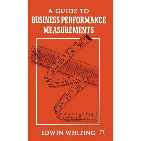 A Guide to Business Performance Measurements, (Hardcover)