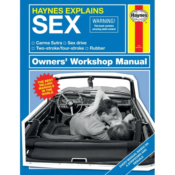 Haynes Explains: Haynes Explains: Sex Owners' Workshop Manual: Carma Sutra * Sex Drive * Two-Stroke/Four-Stroke * Rubber (Hardcover)