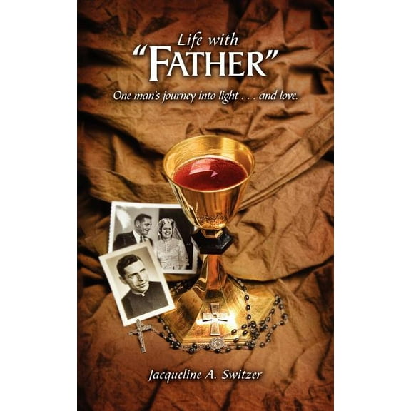 Life with Father: One Man's Journey Into Light.and Love, (Paperback)
