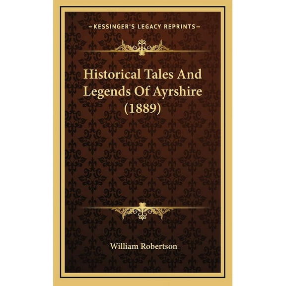 Historical Tales And Legends Of Ayrshire (1889) (Hardcover)