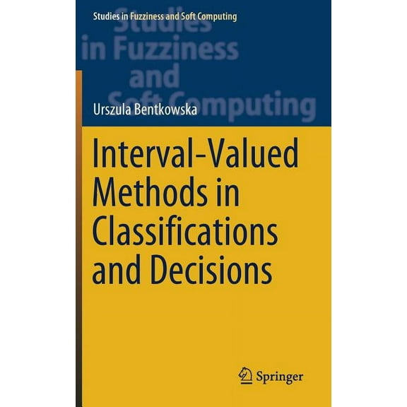 Studies in Fuzziness and Soft Computing Interval-Valued Methods in Classifications and Decisions, Book 378, (Hardcover)