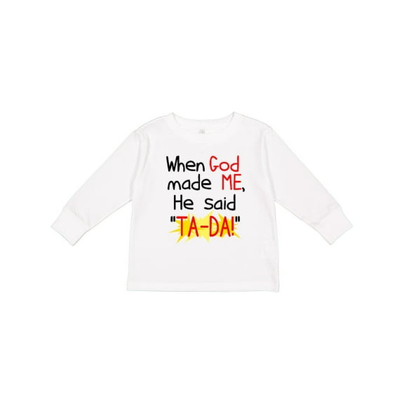 Inktastic When God Made Me He Said Ta-da Boys or Girls Long Sleeve Toddler T-Shirt