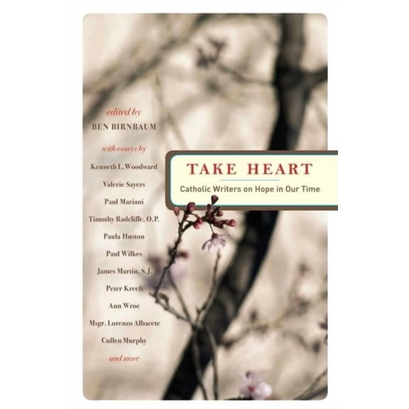 Take Heart : Catholic Writers on Hope in Our Time (Paperback)