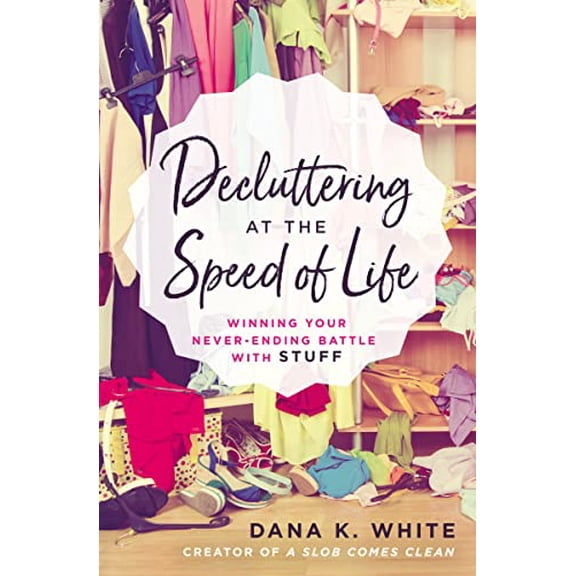 Pre-Owned Decluttering at the Speed of Life: Winning Your Never-Ending Battle with Stuff (Paperback) 0718080602 9780718080600