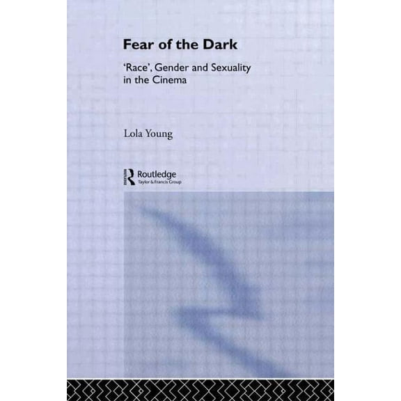 Gender, Racism, Ethnicity Fear of the Dark: 'Race', Gender and Sexuality in the Cinema, (Paperback)