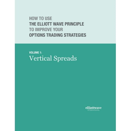 How to Use the Elliott Wave Principle to Improve Your Options Trading Strategies Volume 1: Vertical Spreads - (Best Way To Improve Vertical)