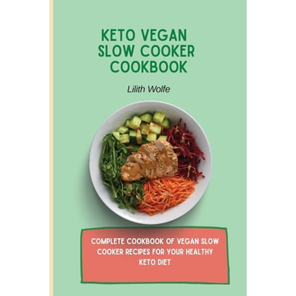 Pre-Owned Keto Vegan Slow Cooker Cookbook: Complete cookbook of Vegan Slow Cooker Recipes for your healthy keto diet, (Paperback)