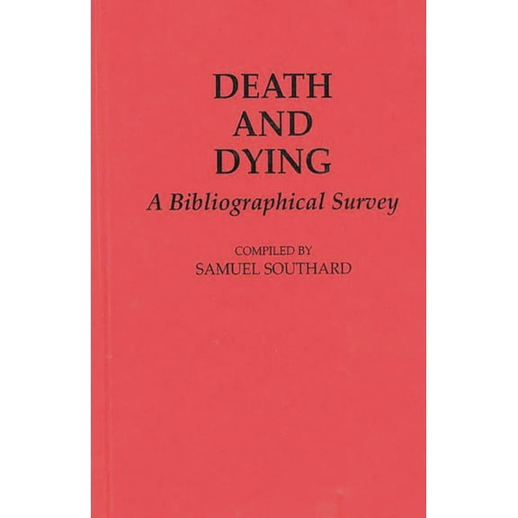 Bibliographies and Indexes in Religious Death and Dying: A Bibliographical Survey, (Hardcover)