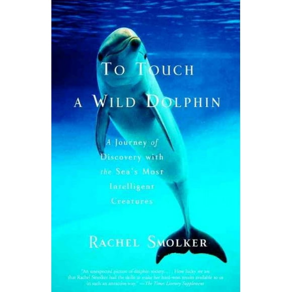 Pre-owned To Touch a Wild Dolphin : A Journey of Discovery With the Sea's Most Intelligent Creatures, Paperback by Smolker, Rachel, ISBN 0385491778, ISBN-13 9780385491778