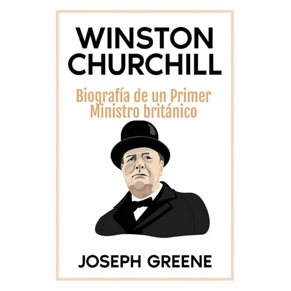 Winston Churchill: Biografía de un Primer Ministro británico, (Hardcover)