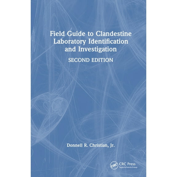 Field Guide to Clandestine Laboratory Identification and Investigation, (Hardcover)