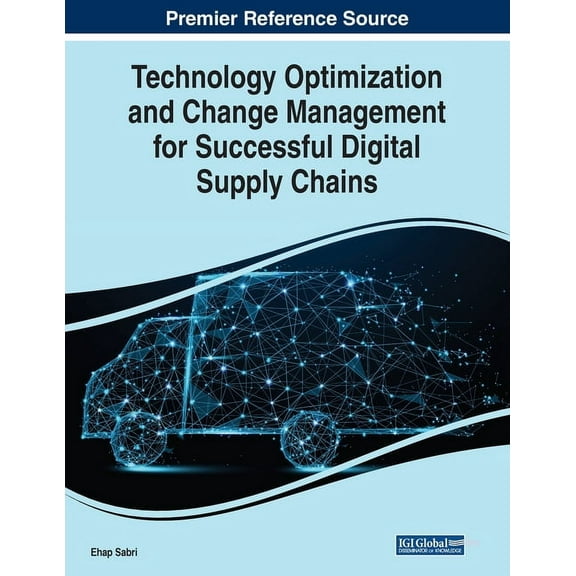 Technology Optimization and Change Management for Successful Digital Supply Chains (Paperback)