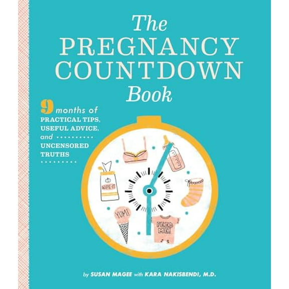 Pre-Owned The Pregnancy Countdown Book: Nine Months of Practical Tips, Useful Advice, and Uncensored Truths (Paperback) 1594745730 9781594745737