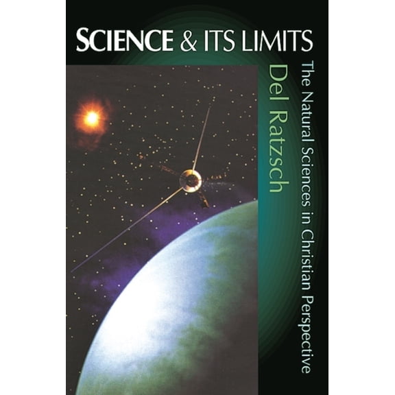 Science and Its Limits: Natural Sciences in Christian Perspective, (Paperback)