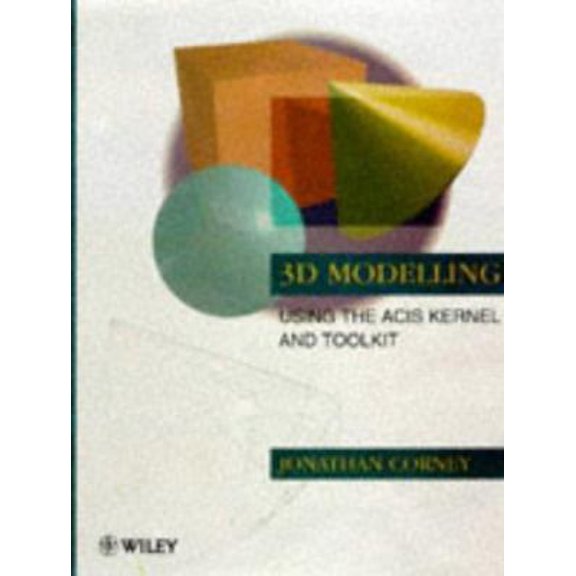 Pre-Owned 3D Modeling with the ACIS Kernel and Toolkit (Paperback) 0471965359 9780471965350