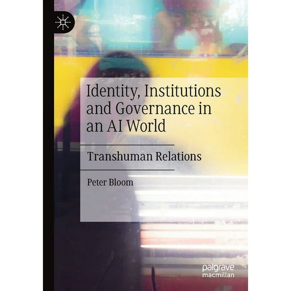 Identity, Institutions and Governance in an AI World: Transhuman Relations, (Paperback)