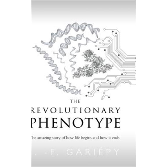 Pre-Owned The Revolutionary Phenotype: The amazing story of how life begins and how it ends, (Hardcover)
