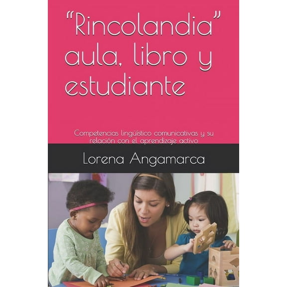 "Rincolandia" aula, libro y estudiante: Competencias lingÃ¼Ã­stico comunicativas y su relaciÃ³n con el aprendizaje activo, (Paperback)