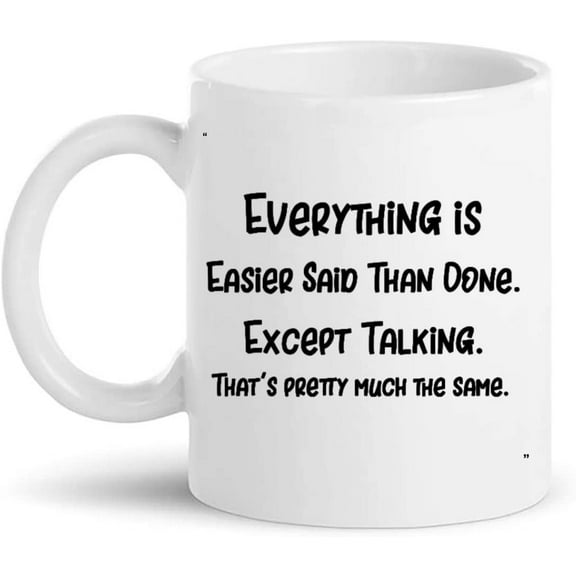 Funny Mug - Everything Is Easier Said than Done Gift for Men Women Gift 11Oz Coffee Cup T-Shirt