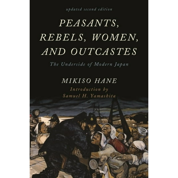 Asian Voices Peasants, Rebels, Women, and Outcastes: The Underside of Modern Japan, (Paperback)