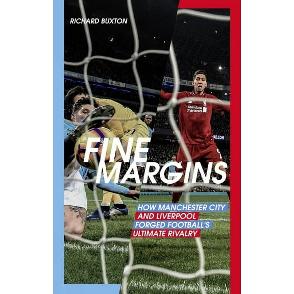 Fine Margins : How Manchester City and Liverpool Forged Football's Ultimate Rivalry (Paperback)