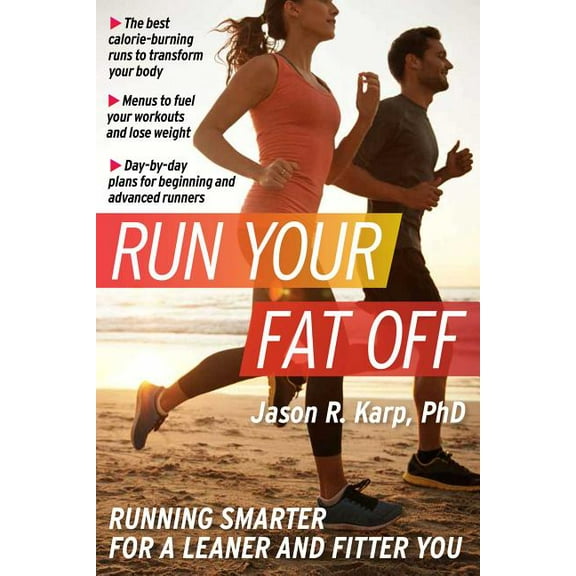 Run Your Fat Off : Running Smarter for a Leaner and Fitter You (Paperback)