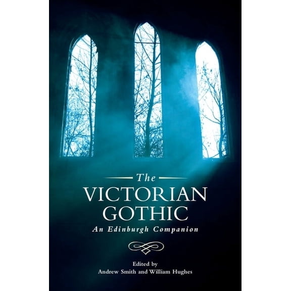 Edinburgh Companions to the Gothic The Victorian Gothic: An Edinburgh Companion, (Hardcover)