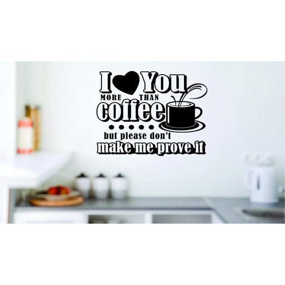 Custom Wall Decal Sticker : I Heart You More Than Coffee But Please Don't Make Me Prove It Love Quote 20x30"