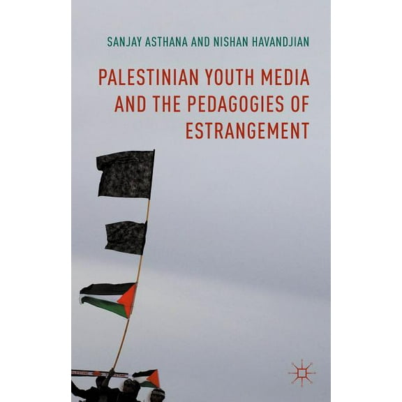 Palestinian Youth Media and the Pedagogies of Estrangement, (Hardcover)