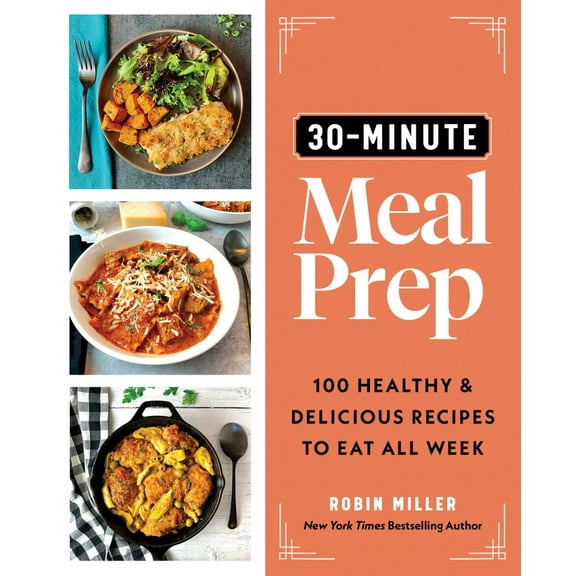 30-Minute Meal Prep: 100 Healthy and Delicious Recipes to Eat All Week (Paperback)