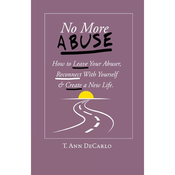 No More Abuse : How To Leave Your Abuser, Reconnect with Yourself & Create a New Life (Paperback)