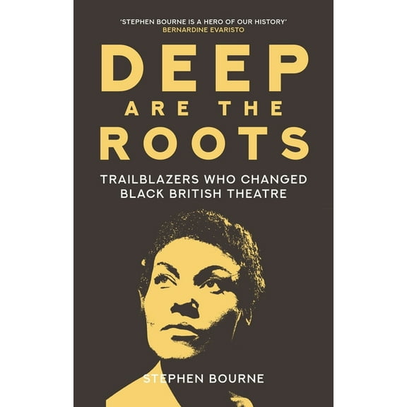 Deep Are the Roots : Trailblazers Who Changed Black British Theatre (Hardcover)