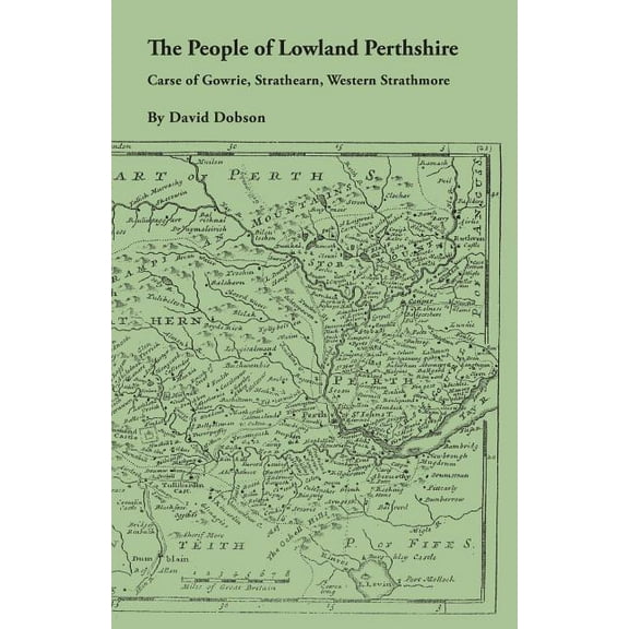 People of Lowland Perthshire, 1600-1799: Carse of Gowrie, Strathearn, Western Strathmore, (Paperback)