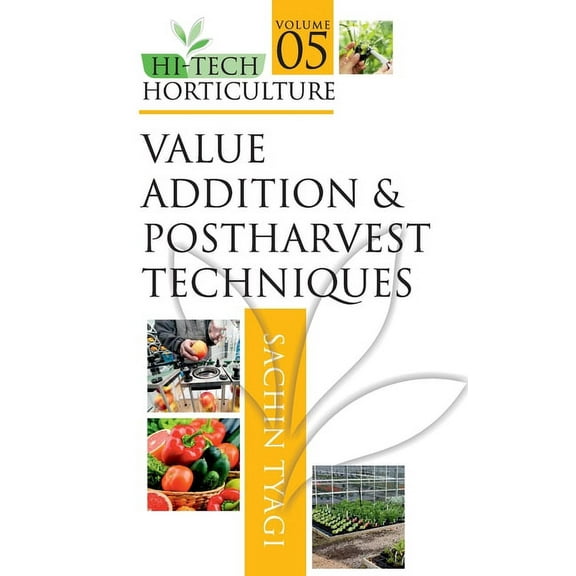 Hi-Tech Horticulture: Volume 5: Value Addition and Postharvest Techniques (Hardcover)