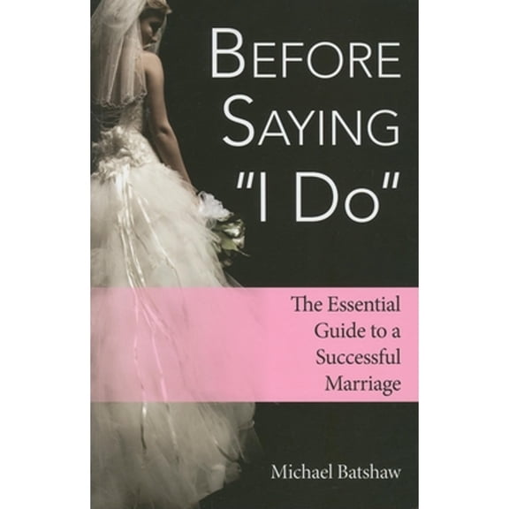 Before Saying I Do: The Essential Guide to a Successful Marriage (Paperback)