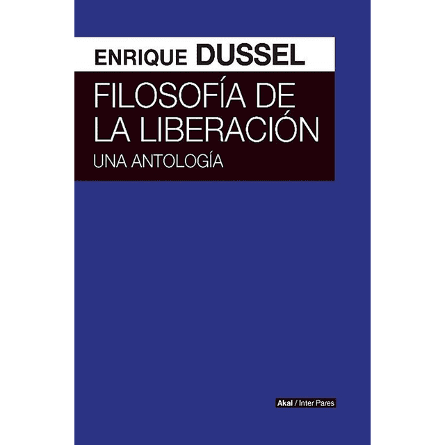 FILOSOFIA DE LA LIBERACION. UNA ANTOLOGIA AKAL Papel