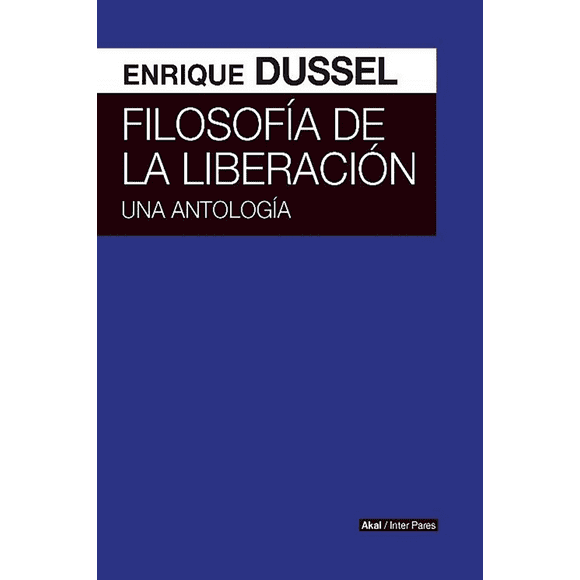FILOSOFIA DE LA LIBERACION. UNA ANTOLOGIA AKAL Papel