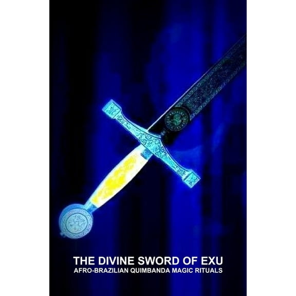 The Divine Sword of Exu, Afro-Brazilian Quimbanda Magic Rituals (Paperback)