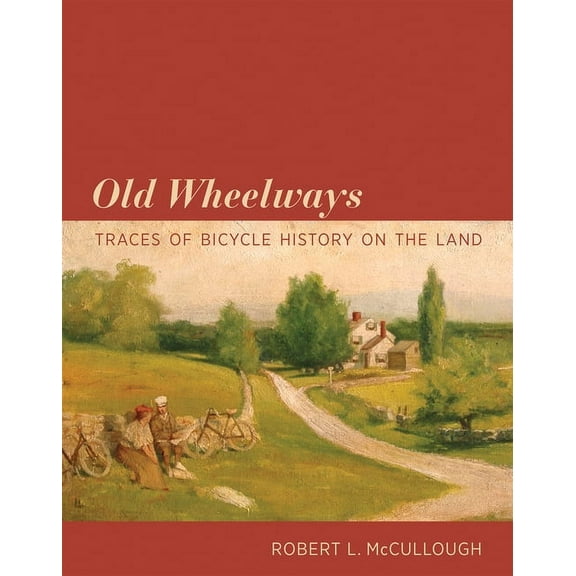 Old Wheelways: Traces of Bicycle History on the Land, (Paperback)