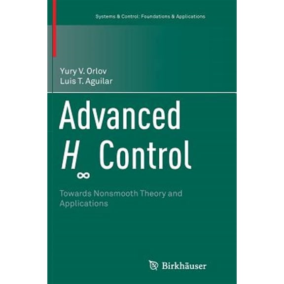 Pre-Owned Systems & Control: Foundations & Applications: Advanced H Control: Towards Nonsmooth Theory and Applications (Paperback)