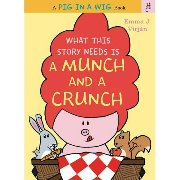 Pig in a Wig Book What This Story Needs Is a Munch and a Crunch, (Hardcover)