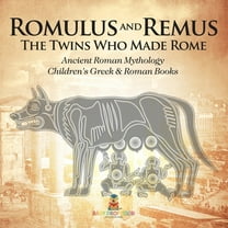 Romulus and Remus: The Twins Who Made Rome - Ancient Roman Mythology Children's Greek & Roman Books, (Paperback)