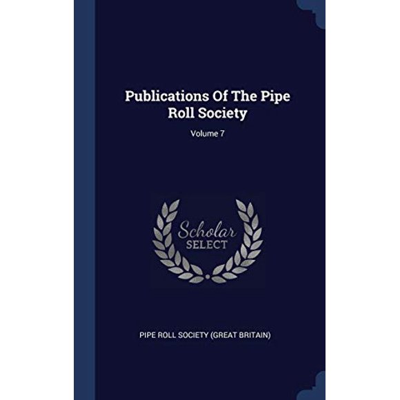 Publications Of The Pipe Roll Society; Volume 7