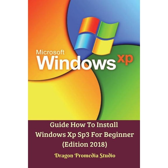 Guide How To Install Windows Xp Sp3 For Beginner (Edition 2018), (Paperback)