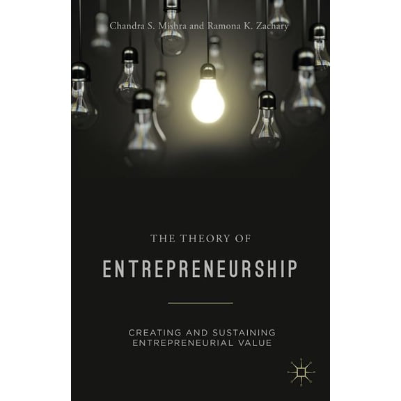 The Theory of Entrepreneurship: Creating and Sustaining Entrepreneurial Value, (Hardcover)