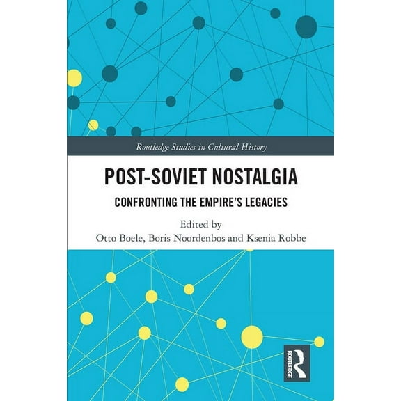 Routledge Studies in Cultural History Post-Soviet Nostalgia: Confronting the Empire's Legacies, (Paperback)
