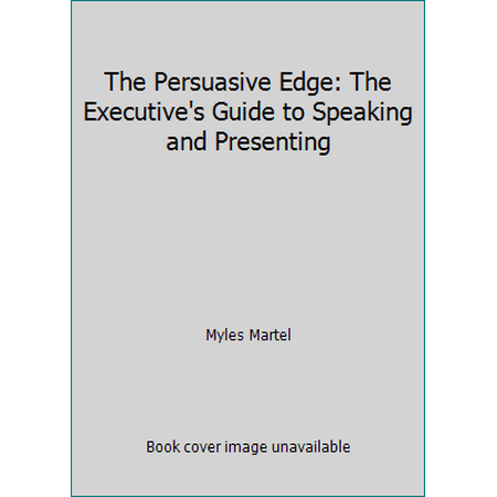 The Persuasive Edge: The Executive's Guide to Speaking and Presenting [Paperback - Used]