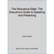 The Persuasive Edge: The Executive's Guide to Speaking and Presenting [Paperback - Used]