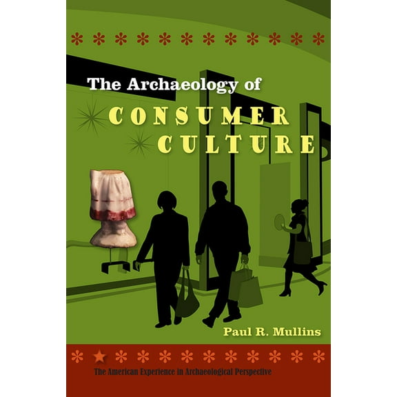 American Experience in Archaeological Pe The Archaeology of Consumer Culture, (Paperback)