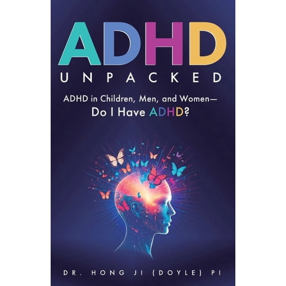 ADHD Unpacked: ADHD in Children, Men, and Women-Do I Have ADHD?, (Paperback)